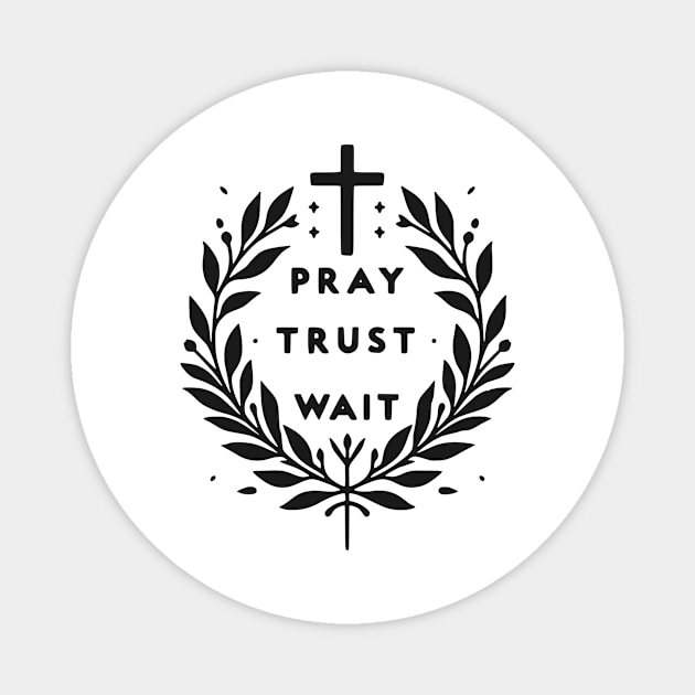 Pray Trust Wait Magnet by Frank Ring